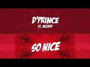 D’Prince Ft. Wizkid – So Nice (Lyrics Video)